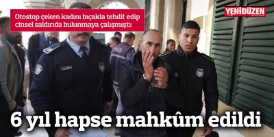 6 yıl hapse mahkûm edildi