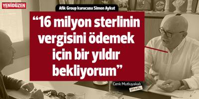 “16 milyon sterlinin vergisini  ödemek için bir yıldır bekliyorum”