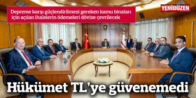 Hükümet TL’ye güvenemedi