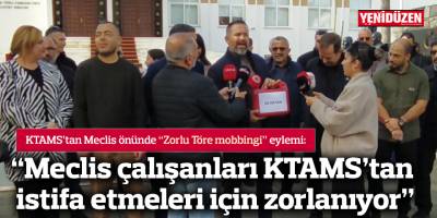 “Meclis çalışanları KTAMS’tan istifa etmeleri için zorlanıyor”