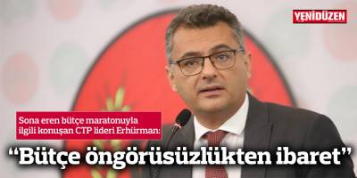 "Bütçe 'öngörüdür' ama bu bütçe 'öngörüsüzlükten' ibaret"