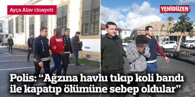 Polis: “Ağzına havlu tıkıp koli bandı ile kapatıp ölümüne sebep oldular”
