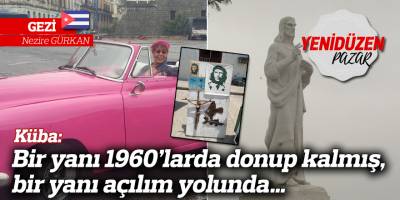 Küba: Bir yanı 1960’larda donup kalmış, bir yanı açılım yolunda…