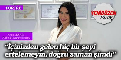 “İçinizden gelen hiç bir şeyi ertelemeyin, doğru zaman şimdi”
