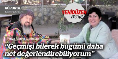 “Geçmişi bilerek bugünü daha net değerlendirebiliyorum”