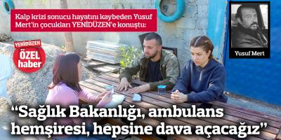 “Sağlık Bakanlığı, ambulans hemşiresi, hepsine dava açacağız”