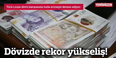 Dövizde rekor yükseliş!