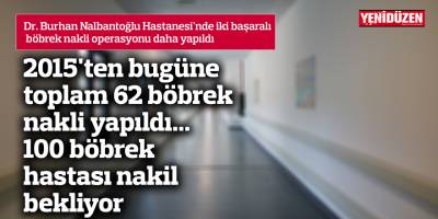 2015'ten bugüne toplam 62 böbrek nakli yapıldı...