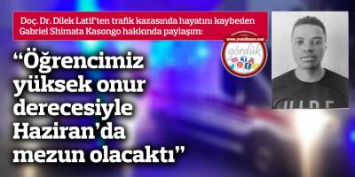 Latif: "Öğrencimiz yüksek onur derecesiyle Haziran'da mezun olacaktı"