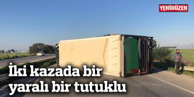 İki kazada bir yaralı, bir tutuklu