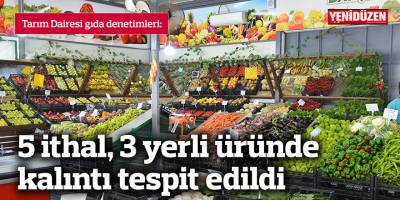 5 ithal, 3 yerli üründe kalıntı tespit edildi