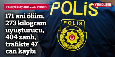 171 ani ölüm, 273 kilogram uyuşturucu, 404 zanlı, trafikte 47 can kaybı