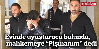 Evinde uyuşturucu bulundu, mahkemeye “Pişmanım” dedi