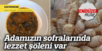 Adamızın sofralarında lezzet şöleni var