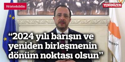 Hristodulidis: “2024 yılı barışın ve yeniden birleşmenin dönüm noktası olsun”