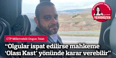 “Olgular ispat edilirse mahkeme ‘Olası Kast’ yönünde karar verebilir”