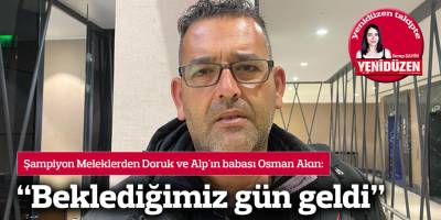 “Beklediğimiz gün geldi”