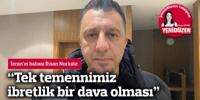 “Tek temennimiz ibretlik bir dava olması”