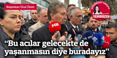 Üstel: "Bu acılar gelecekte de yaşanmasın diye buradayız”