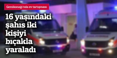 16 yaşındaki şahıs iki kişiyi bıçakla yaraladı