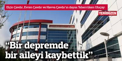 “Bir depremde bir aileyi kaybettik”