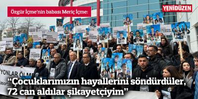 İçme: “Çocuklarımızın hayallerini söndürdüler, 72 can aldılar şikayetçiyim”