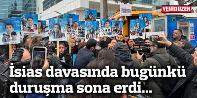 İsias davasında bugünkü duruşma sona erdi...