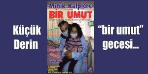 Küçük Derin “bir umut” gecesi…