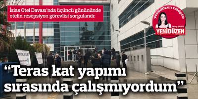 İsias Otel Davası'nda üçüncü gün...