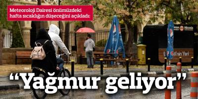 Meteoroloji Dairesi önümüzdeki hafta sıcaklığın düşeceğini açıkladı