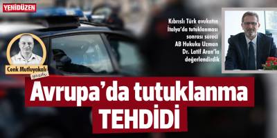 “Avrupa’da tutuklanma tehdidi”