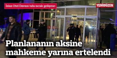İsias Otel Davası'nda sıcak gelişme