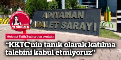 “KKTC‘nin tanık olarak katılması hukuken uygun değil”