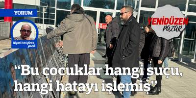 “Bu çocuklar hangi suçu, hangi hatayı işlemiş”