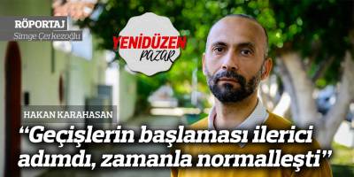 “Geçişlerin başlaması ilerici adımdı, zamanla normalleşti”