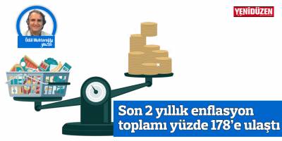 Son 2 yıllık enflasyon toplamı yüzde 178’e ulaştı. Peki, hükümet ne yaptı?