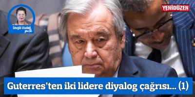 Guterres’ten iki lidere diyalog çağrısı... (1)