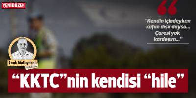 “KKTC”nin kendisi “hile”