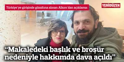 "Makaledeki başlık ve broşür nedeniyle hakkımda dava açıldı"