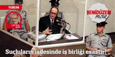 Suçluların iadesinde iş birliği esastır!