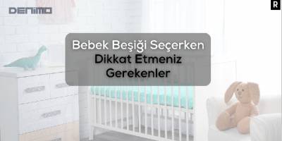 Bebek Beşiği Seçerken Dikkat Etmeniz Gerekenler