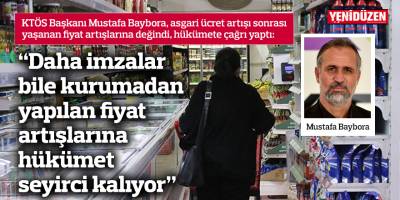 “Daha imzalar bile kurumadan yapılan fiyat artışlarına hükümet seyirci kalıyor”