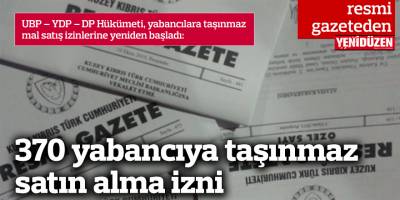 370 yabancıya taşınmaz satın alma izni