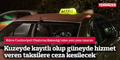 Kuzeyde kayıtlı olup güneyde hizmet veren taksilere ceza kesilecek