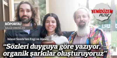 “Sözleri duyguya göre yazıyor, organik şarkılar oluşturuyoruz”