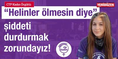 CTP Kadın Örgütü: " 'Helinler ölmesin diye' şiddeti durdurmak zorundayız"