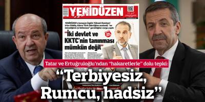 Tatar ve Ertuğruloğlu’ndan “hakaretlerle” dolu tepki: “Terbiyesiz, Rumcu, hadsiz”