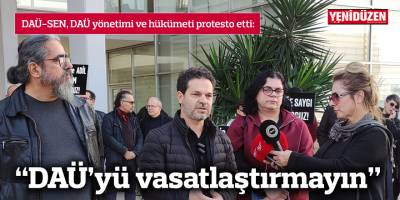 DAÜ-SEN: "DAÜ’yü vasatlaştırmayın"