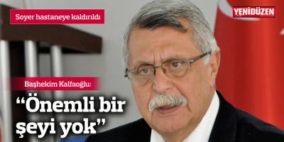 Soyer hastaneye kaldırıldı