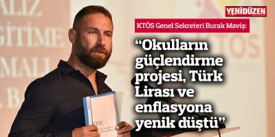 Maviş: “Okulların güçlendirme projesi, Türk Lirası ve enflasyona yenik düştü”